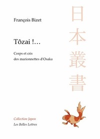 TOZAI !... - CORPS ET CRIS DES MARIONNETTES D'OSAKA