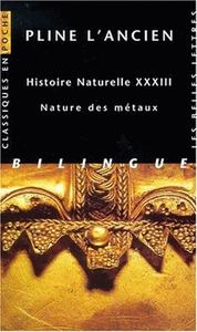 HISTOIRE NATURELLE. LIVRE XXXIII : NATURE DES METAUX