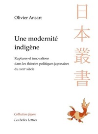 UNE MODERNITE INDIGENE - RUPTURES ET INNOVATIONS DANS LES THEORIES POLITIQUES JAPONAISES DU XVIIIE S