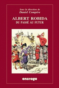 ALBERT ROBIDA, DU PASSE AU FUTUR - ILLUSTRATIONS, NOIR ET BLANC