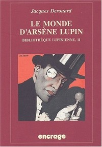 LE MONDE D'ARSENE LUPIN - BIBLIOTHEQUE LUPINIENNE, II