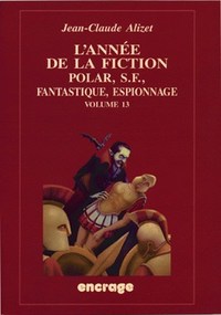 L'ANNEE DE LA FICTION / VOLUME 13 - POLAR, S.F., FANTASTIQUE, ESPIONNAGE