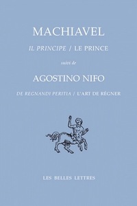 LE PRINCE / IL PRINCIPE - SUIVI DE L'ART DE REGNER / DE REGNANDI PERITIA D'AGOSTINO NIFO - EDITION B