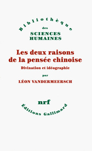 LES DEUX RAISONS DE LA PENSEE CHINOISE - DIVINATION ET IDEOGRAPHIE