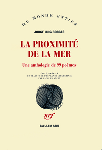 LA PROXIMITE DE LA MER - UNE ANTHOLOGIE DE 99 POEMES