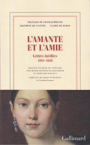 L'AMANTE ET L'AMIE - LETTRES INEDITES 1804-1828