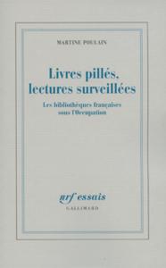 LIVRES PILLES, LECTURES SURVEILLEES - LES BIBLIOTHEQUES FRANCAISES SOUS L'OCCUPATION