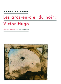 Les arcs-en-ciel du noir : Victor Hugo