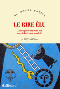 LE RIRE ELU - ANTHOLOGIE DE L'HUMOUR JUIF DANS LA LITTERATURE MONDIALE