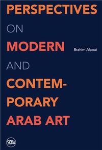 Perspectives on Modern and Contemporary Arab Artists /anglais