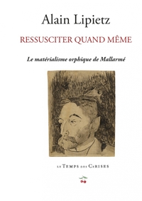 RESSUSCITER QUAND MEME - LE MATERIALISME ORPHIQUE DE MALLARM