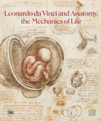 Leonardo da Vinci and Anatomy, the Mechanics of Life
