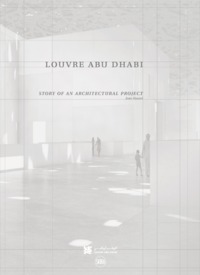 LOUVRE ABU DHABI. STORY OF AN ARCHITECTURAL PROJECT