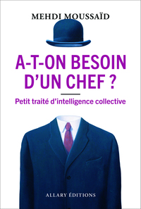A-t-on besoin d'un chef ? - Petit traité d'intelligence collective