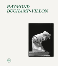 RAYMOND DUCHAMP-VILLON (1876-1918) FR / EN - CATALOGUE RAISONNE DE L OEUVRE SCULPTE ET INVENTAIRE DE