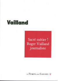 SACRE METIER ! ROGER VAILLAND JOURNALISTE