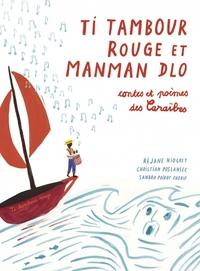 Ti Tambour Rouge et Manman Dlo - Contes et poèmes des Caraïb