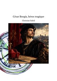 César Borgia, héros tragique