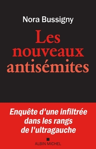 LES NOUVEAUX ANTISEMITES - ENQUETE D'UNE INFILTREE DANS LES RANGS DE L'ULTRA-GAUCHE