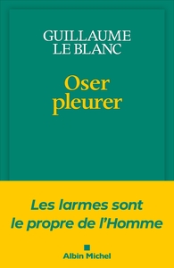 OSER PLEURER - LES LARMES SONT LE PROPRE DE L'HOMME