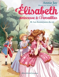 Elisabeth, princesse à Versailles T32 Les Souterrains des rois