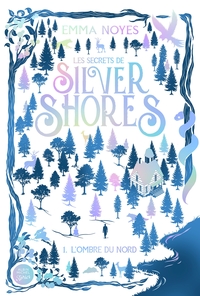 Les Secrets de Silver Shores - tome 1 - L'Ombre du Nord