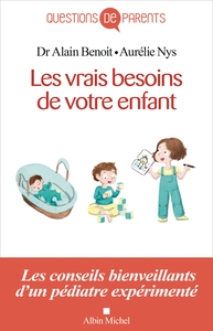 Les Vrais Besoins de votre enfant, de la naissance à l'autonomie