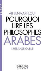 Pourquoi lire les philosophes arabes (Espaces Libres - Idées)