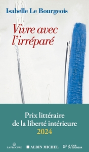 VIVRE AVEC L'IRREPARE - PRIX DE LA LIBERTE INTERIEURE 2024