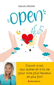 OPEN - S'OUVRIR A SOI, AUX AUTRES ET A LA VIE POUR VIVRE PLUS HEUREUX ET PLUS FORT