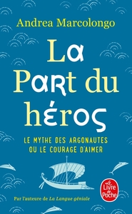 LA PART DU HEROS - LE MYTHE DES ARGONAUTES ET LE COURAGE D'AIMER