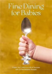 FINE DINING FOR BABIES /ANGLAIS