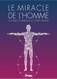 Le Miracle de l'homme - Mystères et merveilles du corps humain