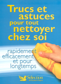 Trucs et astuces pour tout nettoyer chez soi rapidement efficacement et pour longtemps
