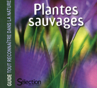 PLANTES SAUVAGES - GUIDE TOUT RECONNAITRE DANS LA NATURE