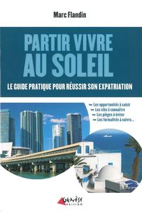 PARTIR VIVRE AU SOLEIL - GUIDE PRATIQUE POUR REUSSIR SON EXPATRIA