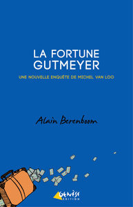 LA FORTUNE GUTMEYER - UNE NOUVELLE ENQUETE DE MICHEL VAN LOO