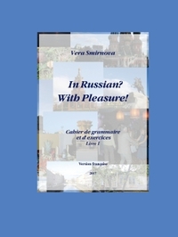 In Russian? With Pleasure! - Cahier de grammaire et d'exercices - Livre 1- FR version