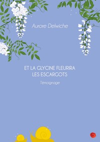 Et la glycine fleurira les escargots