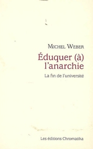 EDUQUER A L'ANARCHIE ESSAI SUR LES CONSEQUENCES DE LA PRAXIS
