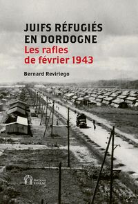 JUIFS REFUGIES EN DORDOGNE - LES RAFLES DE FEVRIER 1943