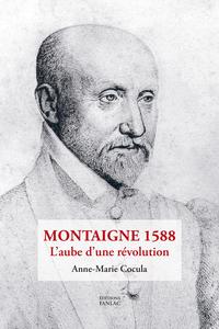 MONTAIGNE 1588 - L'AUBE D'UNE REVOLUTION