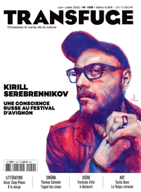 TRANSFUGE N 159 - KIRILL SEREBRENNIKOV : UNE CONSCIENCE RUSSE AU FESTIVAL DAVIGNON - JUIN 2022