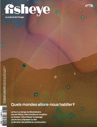 Fisheye Magazine N°78 : Quels mondes allons-nous habiter ?