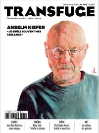 Transfuge N° 153 : Anselm Kiefer, je brûle souvent mes tableaux - décembre 2021