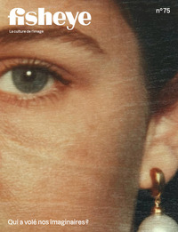 Fisheye Magazine 75 : qui a volé nos imaginaires ?