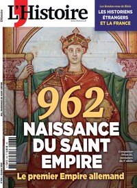L'HISTOIRE N 536 : 962 NAISSANCE DU SAINT EMPIRE - OCTOBRE 2025 - LE PREMIER EMPIRE ALLEMAND