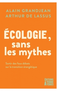 Écologie, sans les mythes - Sortir des faux débats sur la tr