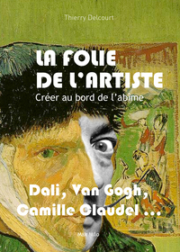 LA FOLIE DE L'ARTISTE - CREER AU BORD DE L'ABIME