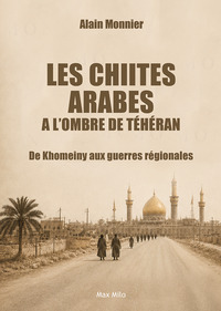 Les Chiites arabes dans l'ombre de Téhéran